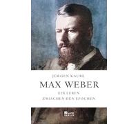 Max Weber: Ein Leben zwischen den Epochen