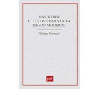 Max Weber Et Les Dilemmes De La Raison Moderne