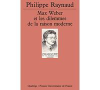 Max Weber et les Dilemmes de la raison moderne