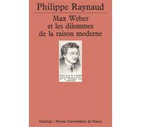 Max Weber et les Dilemmes de la raison moderne