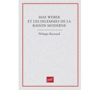 Max Weber et les dilemmes de la raison moderne - - Philippe Raynaud - Puf - Livre