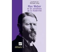 Max Weber et les paradoxes de la modernité