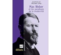 Max Weber et les paradoxes de la modernité