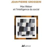 Max Weber et l'intelligence du social Prolégomènes - Jean-Pierre Grossein - Gallimard - Poche - Essai