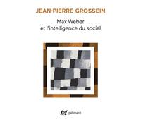 Max Weber et l'intelligence du social Prolégomènes - Jean-Pierre Grossein - Gallimard - Poche - Essai