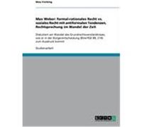 Max Weber: formal-rationales Recht vs. soziales Recht mit antiformalen Tendenzen, Rechtsprechung im Wandel der Zeit Frerking, Nina (Auteur)