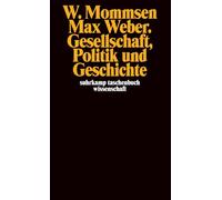 Max Weber. Gesellschaft, Politik und Geschichte
