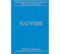 Max Weber, International Library of Essays in the History of Social and Political Thought Peter Lassman (Auteur)