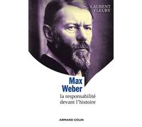 Max Weber - La responsabilité devant l'histoire - Laurent Fleury - Armand Colin - broché - Etude