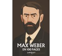 Max Weber : l'essentiel de sa pensée en 100 pages: Le regard lucide qui dévoile la modernité comme un destin de raison et de désenchantement.