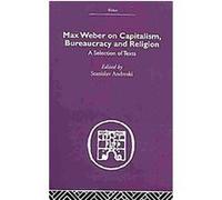 Max Weber on Capitalism, Bureaucracy and Religion Stanislav Andreski (Auteur)