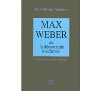 Max Weber ou la démocratie inachevée