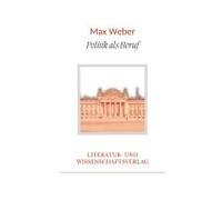 Max Weber: Politik Als Beruf. Vollständige Neuausgabe