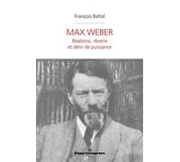 Max Weber Réalisme, rêverie et désir de puissance - François Bafoil - Hermann - broché - Essai