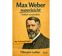 Max Weber superleicht: Endlich verständlich