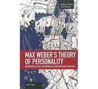 Max Weber's Theory of Personality: Individuation, Politics and Orientalism in the Sociology of Religion : Studies in Critical Social Sciences, Volume 56 - [Version Originale] Inconnu (Auteur)