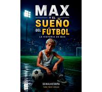 MAX Y EL SUEÑO DEL FÚTBOL: LA HISTORIA DE MAX