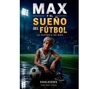 MAX Y EL SUEÑO DEL FÚTBOL: LA HISTORIA DE MAX