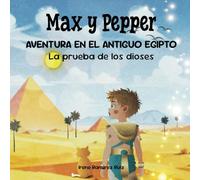 Max y Pepper. Aventura en el Antiguo Egipto.: La prueba de los dioses