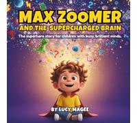 Max Zoomer and the Supercharged Brain: The superhero story for children with busy, brilliant minds.