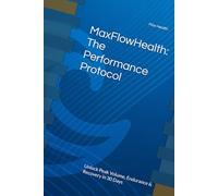 MaxFlowHealth: The Performance Protocol: Unlock Peak Volume, Endurance & Recovery in 30 Days