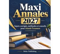 Maxi Annales 2027: Sujets corrigés, méthodes et conseils pour réussir l'examen