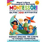 Maxi Libro Prescolare - Metodo Montessori - età 3/6 anni: Oltre 300 attività per prepararsi alla prima: lettere, numeri, forme, colori, ritaglio, pregrafismo