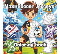 Maxi Soccer Jerseys Coloring Book: 50 Soccer Coloring Pages with Creative Jerseys, World-Inspired Teams, Goal Celebrations, and Soccer Outfits for Kids Ages 4-8