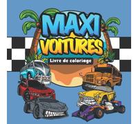 Maxi voitures - Livre de coloriage: Colorier les véhicules hors normes (voitures de sport, de courses, camions, taxis, chars, ambulances, etc). Pour ... et enfants - Illustrations haute définition.