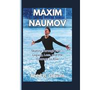 Maxim Naumov: Skating Through Fire - Legacy, Loss, and the Courage to Rise