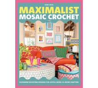 Maximalist Mosaic Crochet Dopamine-boosting designs for joyful more-is-more crafting - Esme Crick - David & Charles - ebook (ePub) - Livre
