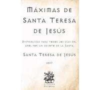 Máximas de Santa Teresa de Jesús: Distribuidas para todos los días del año, por un devoto de la Santa (Facsímil de 1897) (Clásicos Católicos de El Templario Editorial)