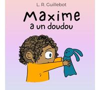 MAXIME A UN DOUDOU - LIVRE POUR ENFANT. DÉVELOPPER LA SÉCURITÉ AFFECTIVE ET LA CONFIANCE EN SOI DE L'ENFANT. S'ACCEPTER ET GRANDIR. ACCOMPAGNEMENT PÉDAGOGIQUE BIENVEILLANT. FORMAT 8,5*8,5.