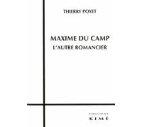 Maxime Du Camp - L'autre Romancier