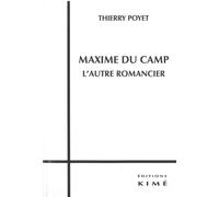 Maxime du Camp,L'Autre Romancier - Thierry Poyet - Kime - broché - Essai