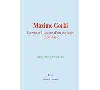 Maxime Gorki: La vie et l’œuvre d’un écrivain autodidacte