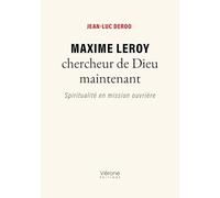 Maxime Leroy chercheur de Dieu maintenant: Spiritualité en mission ouvrière