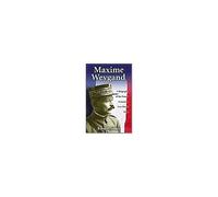 Maxime Weygand: A Biography Of The French General In Two World Wars