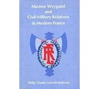 Maxime Weygand And Cicil-Military Relations In Modern France