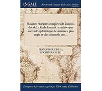Maximes Et Oeuvres Complètes De François, Duc De La Rochefoucault