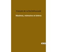 Maximes, Mémoires Et Lettres