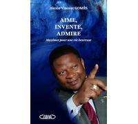 Maximes pour une vie heureuse - Tome 1 Aime, invente, admire (1)