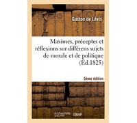 Maximes, préceptes et réflexions sur différens sujets de morale et de politique 5e édition