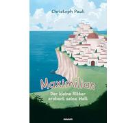 Maximilian: Der kleine Ritter erobert seine Welt