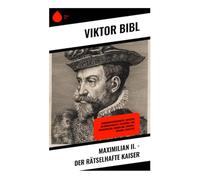 Maximilian II. - Der rätselhafte Kaiser: Habsburgermonarchie zwischen Reformationszeit, Religions- und Reichspolitik: Wiener Hof, Böhmen-Ungarn, Szigetvár