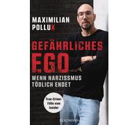 Maximilian Poll Gefährliches Ego: Wenn Narzissmus tödlich endet - True-C (Poche)