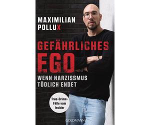 Maximilian Poll Gefährliches Ego: Wenn Narzissmus tödlich endet - True-C (Poche)