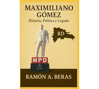 MAXIMILIANO GÓMEZ EL MORENO: Historia, Política y Legado