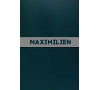 Maximilien: Carnet de notes unique et personnalisable comme un Cadeau d'anniversaire pour le prénom Maximilien