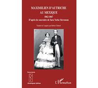 Maximilien d'Autriche au Mexique 1862-1867: D'après les souvenirs de Sara Yorke Stevenson